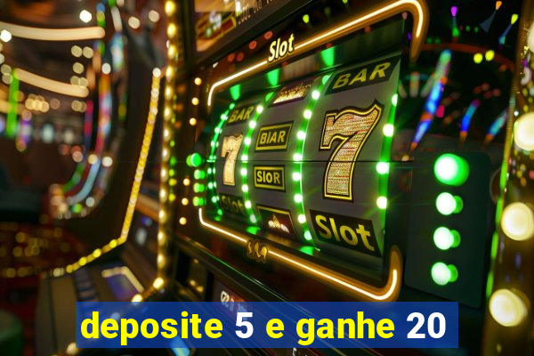 deposite 5 e ganhe 20